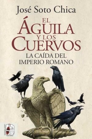 Libros de Historia Grecorromana-Roma-El águila y los cuervos. La caída del imperio romano