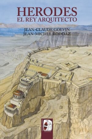 Libros de Historia Grecorromana-Arqueología-Herodes. El rey arquitecto