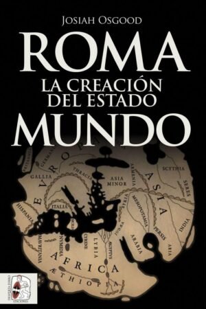Libros de Historia Grecorromana-Roma-Roma. La creación del estado mundo
