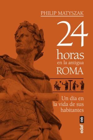 Libros de Historia Grecorromana-Roma-24 horas en la Antigua Roma. Un día en la vida de sus habitantes