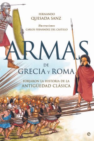 Libros de Historia Grecorromana-Mundo Grecorromano-Armas de Grecia y Roma. Forjaron la historia de la Antigüedad Clásica
