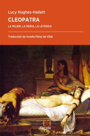 Libros de Historia Grecorromana-Biografías-Cleopatra. La mujer, la reina, la leyenda