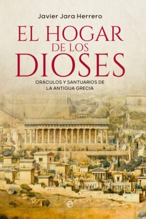 Libros de historia Grecorromana-Grecia-El hogar de los dioses. Oráculos y santuarios en la antigua Grecia