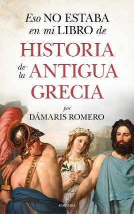 Libros de Historia Grecorromana-Grecia-Eso no estaba en mi libro de Historia de la Antigua Grecia