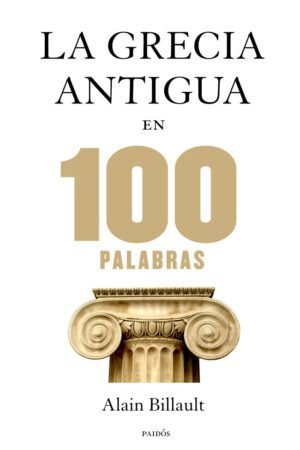 Libros de Historia Grecorromana-Grecia-La Grecia antigua en 100 palabras