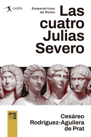 Libros de Historia Grecorromana-Biografías-Las cuatro Julias Severo. Emperatrices de Roma