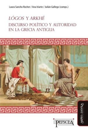 Libros de Historia Grecorromana-Clásicos-Lógos y arkhé. Discurso político y autoridad en la Grecia Antigua