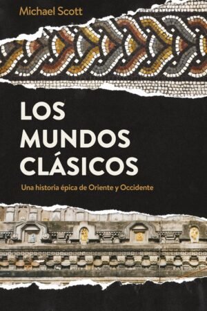 Libros de Historia Grecorromana-Mundo Grecorromano-Los mundos clásicos. Una historia épica de Oriente y Occidente