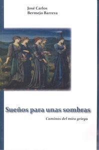Libros de Historia Grecorromana-Mitología-Sueños para unas sombras. Caminos del mito griego