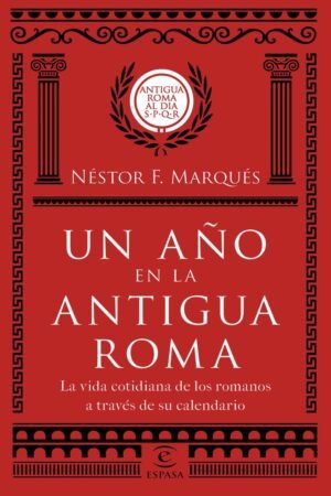 Libros de Historia Grecorromana-Roma-Un año en la antigua Roma. La vida cotidiana de los romanos a través de su calendario