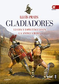 Libros de Historia Grecorromana-Roma-Gladiadores. Lucha y espectáculo en la antigua Roma