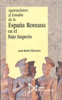 Libros de Historia Grecorromana-Roma-Aportaciones al estudio de la España Romana en el Bajo Imperio