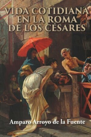 Libros de Historia Grecorromana-Roma-Vida cotidiana en la Roma de los césares