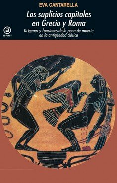 Libros de Historia Grecorromana-Mundo Grecorromano-Los suplicios capitales en Grecia y Roma