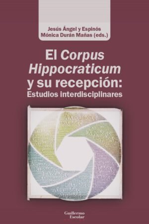 Libros de Historia Historia Grecorromana-Clásicos Grecolatinos-El Corpus Hippocraticum y sus recepción