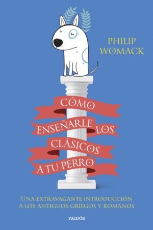 Libros de Historia Grecorromana-La Vitalitas de Los Homéridas-Cómo enseñarle los clásicos a tu perro