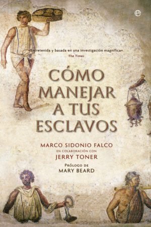Libros de Historia Grecorromana-Roma-Cómo manejar a tus esclavos