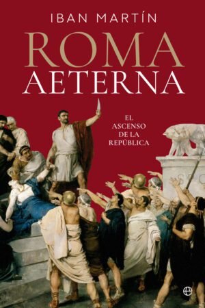 Libros de Historia Grecorromana-Roma-Roma aeterna. El ascenso de la república