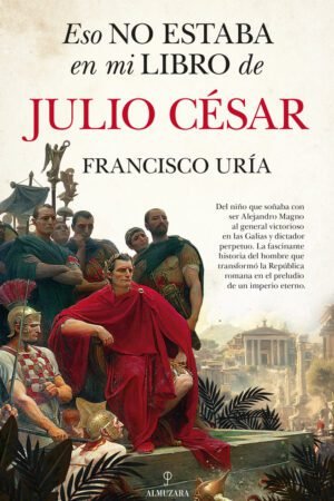 Libros de Historia Grecorromana-Biografías-Eso no estaba en mi libro de Julio César de Julio César