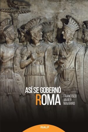Libros de Historia Grecorromana-Roma-Así se gobernó Roma