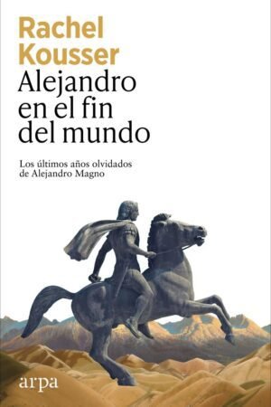 Libros de Historia Grecorromana-Biografías-Alejandro en el fin del mundo